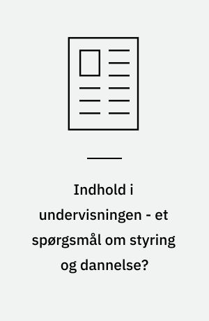 Indhold i undervisningen - et spørgsmål om styring og dannelse?