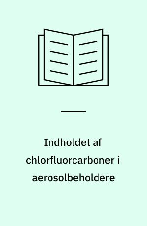 Indholdet af chlorfluorcarboner i aerosolbeholdere : analytisk-kemisk kontrol af kemiske stoffer og produkter