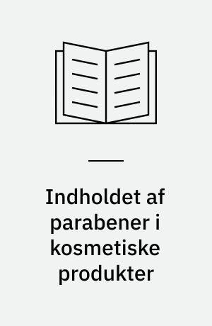 Indholdet af parabener i kosmetiske produkter : analytisk-kemisk kontrol af kemiske stoffer og produkter