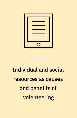Individual and social resources as causes and benefits of volenteering : evidence from Scandinavia : dissertation