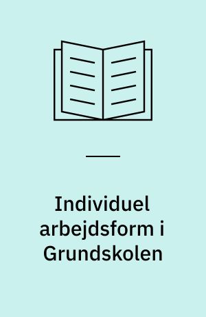 Individuel arbejdsform i Grundskolen : et femaarigt forsøg ved Skolen på la Cours vej