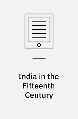 India in the Fifteenth Century : Being a Collection of Narratives of Voyages to India in the Century Preceding the Portuguese Discovery of the Cape of Good Hope, from Latin, Persian, Russian, and Italian Sources