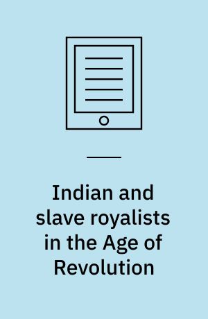 Indian and slave royalists in the Age of Revolution : reform, revolution, and royalism in the northern Andes, 1780-1825