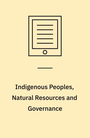 Indigenous Peoples, Natural Resources and Governance : Agencies and Interactions