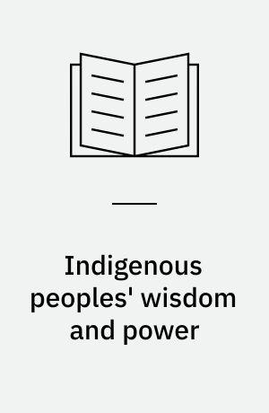 Indigenous peoples' wisdom and power : affirming our knowledge through narratives