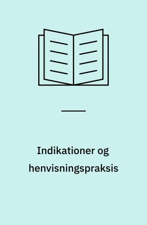 Indikationer og henvisningspraksis