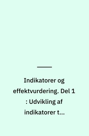 Indikatorer og effektvurdering. Del 1 : Udvikling af indikatorer til belysning af effekten af Program for renere produkter