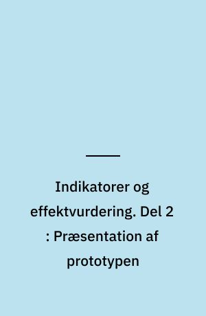 Indikatorer og effektvurdering. Del 2 : Præsentation af prototypen
