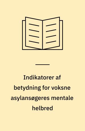 Indikatorer af betydning for voksne asylansøgeres mentale helbred : masterafhandling i public health