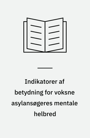 Indikatorer af betydning for voksne asylansøgeres mentale helbred : masterafhandling i public health