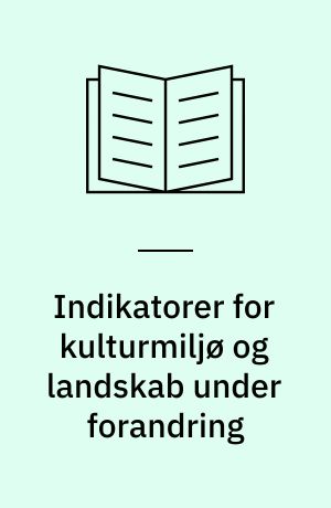 Indikatorer for kulturmiljø og landskab under forandring