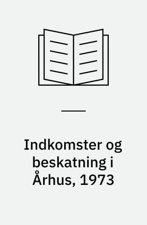 Indkomster og beskatning i Århus, 1973