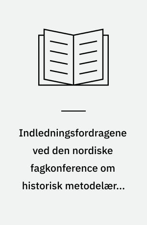 Indledningsfordragene ved den nordiske fagkonference om historisk metodelære, 20.-24. juni 1965 i Århus