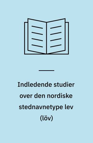 Indledende studier over den nordiske stednavnetype lev (löv)