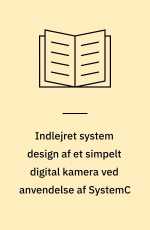 Indlejret system design af et simpelt digital kamera ved anvendelse af SystemC