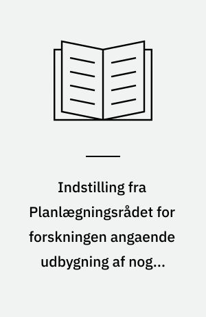 Indstilling fra Planlægningsrådet for forskningen angaende udbygning af nogle samfundsrelevante forskningsområder