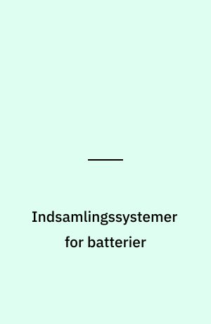 Indsamlingssystemer for batterier : eksisterende erfaringer fra Danmark og udlandet