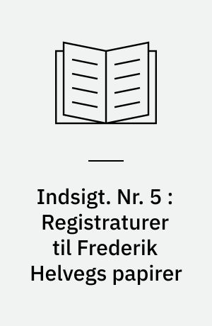 Indsigt : Håndskriftafdelingens arkivregistraturer. Nr. 5 : Registraturer til Frederik Helvegs papirer