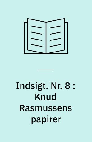 Indsigt : Håndskriftafdelingens arkivregistraturer. Nr. 8 : Knud Rasmussens papirer : registratur