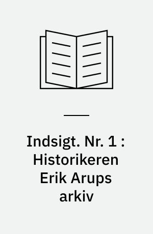 Indsigt : Håndskriftafdelingens arkivregistraturer. Nr. 1 : Historikeren Erik Arups arkiv : registratur