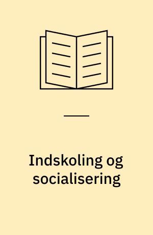 Indskoling og socialisering : forskellige forklaringsrammer til en forståelse af børnehaveklassen - dens plads og funktion i uddannelsessystemet ...