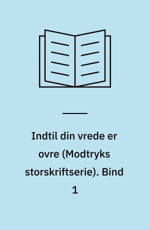 Indtil din vrede er ovre. Bind 1 (Stor skrift)