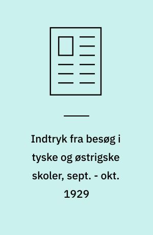 Indtryk fra besøg i tyske og østrigske skoler, sept. - okt. 1929