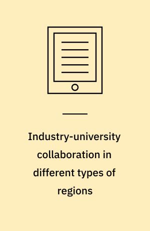 Industry-university collaboration in different types of regions : the role played by non-metropolitan university actions, graduate employment and external knowledge sourcing in industry-university collaboration : dissertation 2020