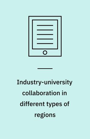 Industry-university collaboration in different types of regions : the role played by non-metropolitan university actions, graduate employment and external knowledge sourcing in industry-university collaboration : dissertation 2020
