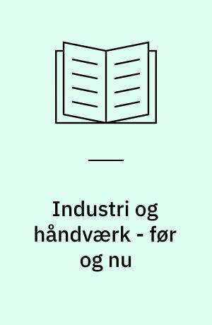 Industri og håndværk - før og nu
