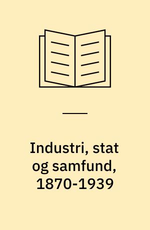 Industri, stat og samfund, 1870-1939