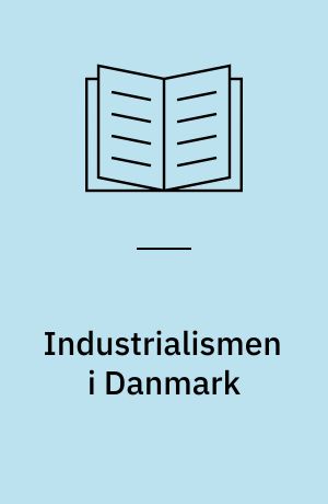 Industrialismen i Danmark : en kildesamling