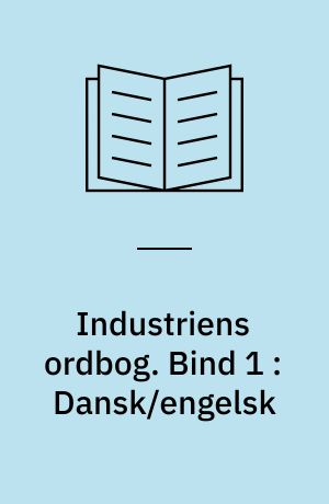 Industriens ordbog : tekniske termer. Bind 1 : Dansk/engelsk
