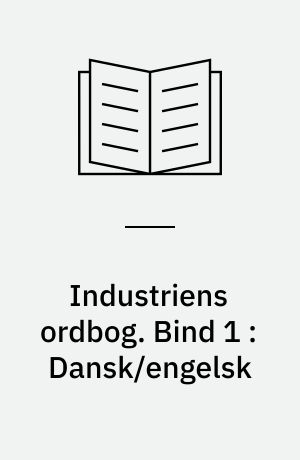 Industriens ordbog : tekniske termer. Bind 1 : Dansk/engelsk