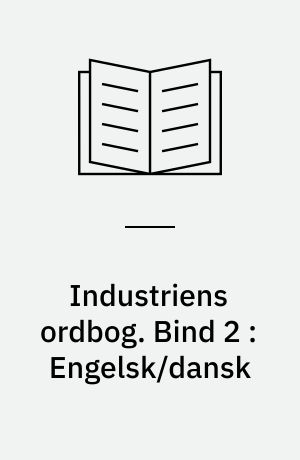 Industriens ordbog : tekniske termer. Bind 2 : Engelsk/dansk