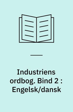 Industriens ordbog : tekniske termer. Bind 2 : Engelsk/dansk