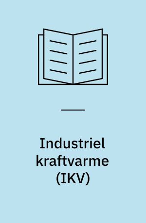 Industriel kraftvarme (IKV) : status samt eksempler på gasfyrede IKV-anlæg