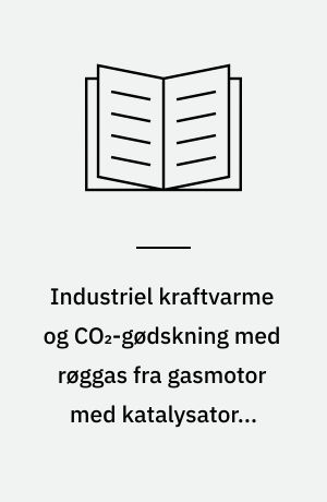 Industriel kraftvarme og CO₂-gødskning med røggas fra gasmotor med katalysator i gartneri
