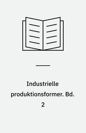 Industrielle produktionsformer : en teoretisk og empirisk analyse af produktionsorganisering, virksomhedsrelationer og underleverandørstrategier med udgangspunkt i just-in-time. Bd. 2