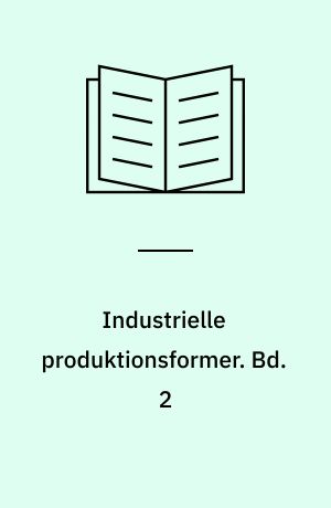 Industrielle produktionsformer : en teoretisk og empirisk analyse af produktionsorganisering, virksomhedsrelationer og underleverandørstrategier med udgangspunkt i just-in-time. Bd. 2