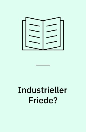 Industrieller Friede? : Arbeitswissenschaft, Rationalisierung und Arbeiterbewegung in der Weimarer Republik