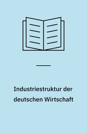 Industriestruktur der deutschen Wirtschaft : Eine Untersuchung ihrer Entwicklung unter Berücksichtigung der Wechselkursänderungen
