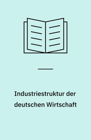 Industriestruktur der deutschen Wirtschaft : Eine Untersuchung ihrer Entwicklung unter Berücksichtigung der Wechselkursänderungen