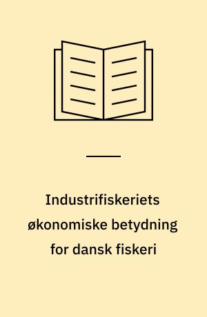 Industrifiskeriets økonomiske betydning for dansk fiskeri : beregning af konsekvenser for fiskeriet i 2001 ved reduktion i og stop for industrifiskeriet