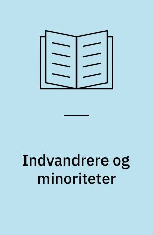 Indvandrere og minoriteter : fordomme og diskrimination i det danske samfund