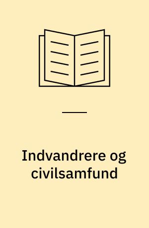 Indvandrere og civilsamfund : en forskningsoversigt vedrørende etniske minoriteters deltagelse i civilsamfundet samt kulturmødet mellem minoriteter og danskere på arbejdspladsen, i boligområder og i foreninger