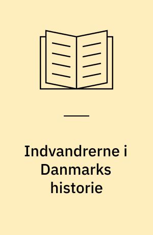 Indvandrerne i Danmarks historie : kultur- og religionsmøder