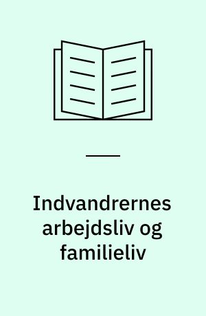 Indvandrernes arbejdsliv og familieliv