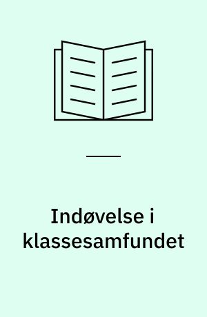 Indøvelse i klassesamfundet : om sammenhængen mellem samfundsstruktur og socialisering