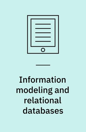 Information modeling and relational databases : from conceptual analysis to logical design